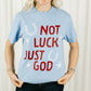 Not Luck Just God Tee