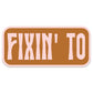 Fixin To Sticker